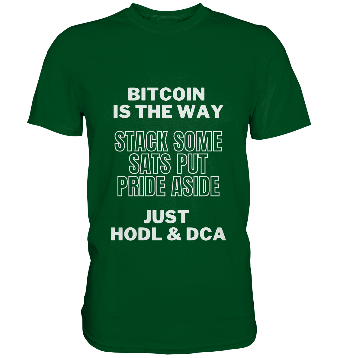 BITCOIN IS THE WAY - STACK SOME SATS PUT PRIDE ASIDE, JUST HODL & DCA - Premium Shirt