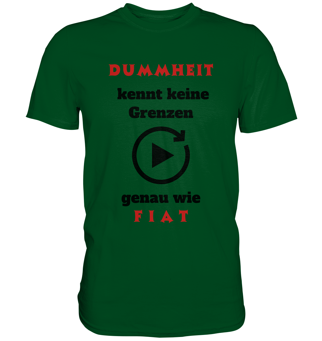 DUMMHEIT (ROT) kennt keine Grenzen - genau wie FIAT (ROT) # PLAYBUTTON UNENDLICH  - Premium Shirt