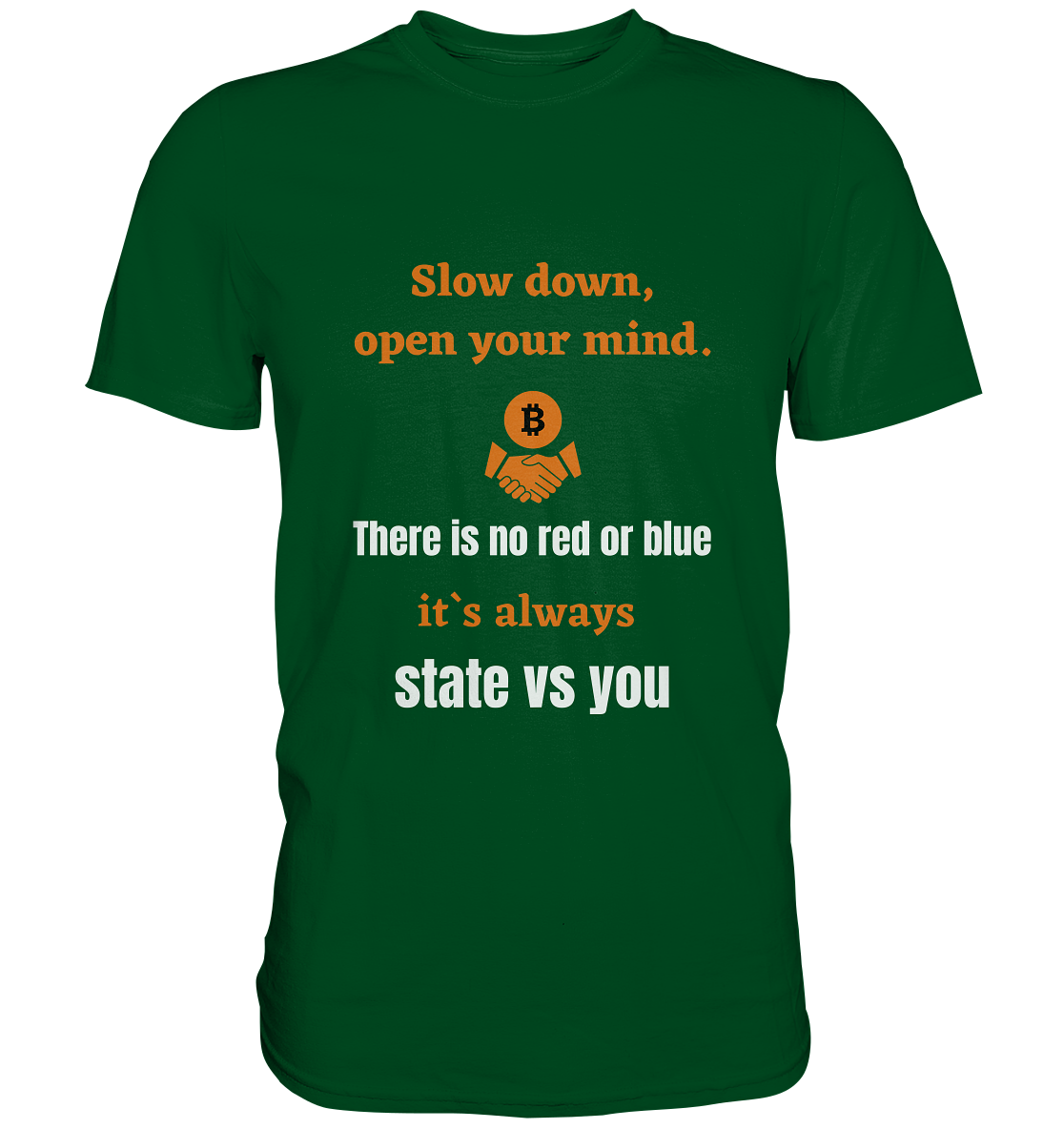 Slow down, open your mind. There is no red or blue, it`s always state vs you. (Variante 3) - Premium Shirt