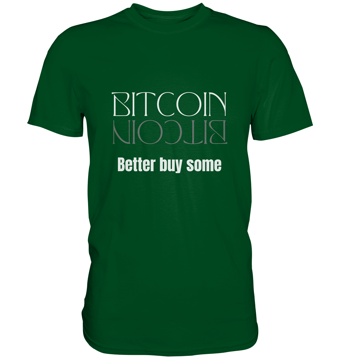 BITCOIN better buy some (Text only Version)  - Premium Shirt