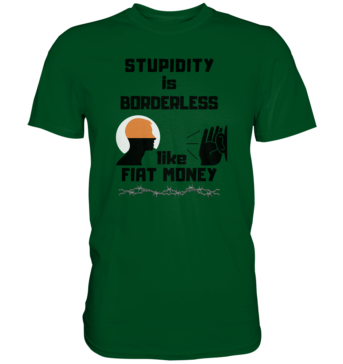 STUPIDITY is BORDERLESS  like FIAT MONEY (Flüstern / Lauschen Grafik)  - Premium Shirt