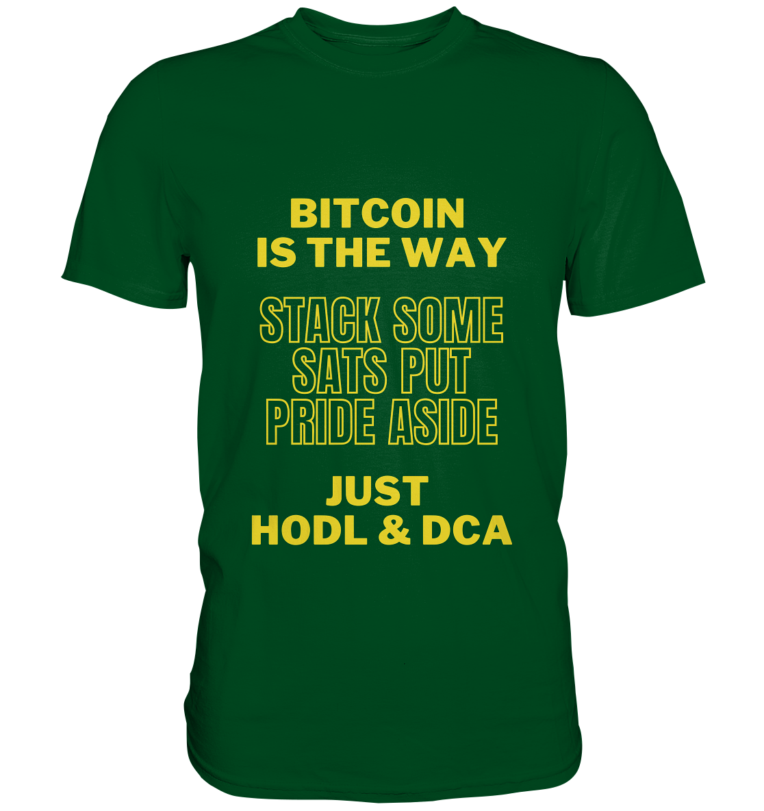 BITCOIN IS THE WAY - STACK SOME SATS PUT PRIDE ASIDE, JUST HODL &  DCA (yellow Version) - Premium Shirt