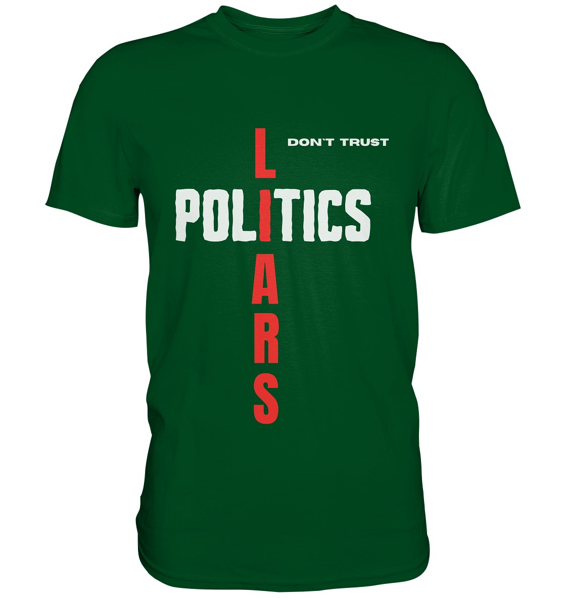 don`t trust POLITICS, LIARS - Premium Shirt