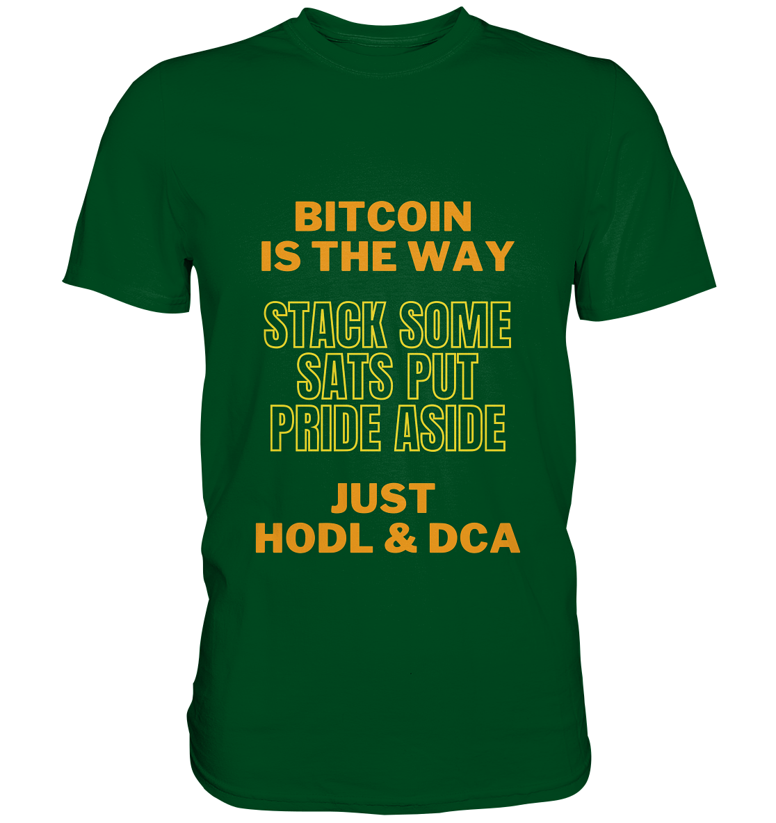 BITCOIN IS THE WAY - STACK SOME SATS PUT PRIDE ASIDE, JUST HODL &  DCA (yellow-orange Version) - Premium Shirt