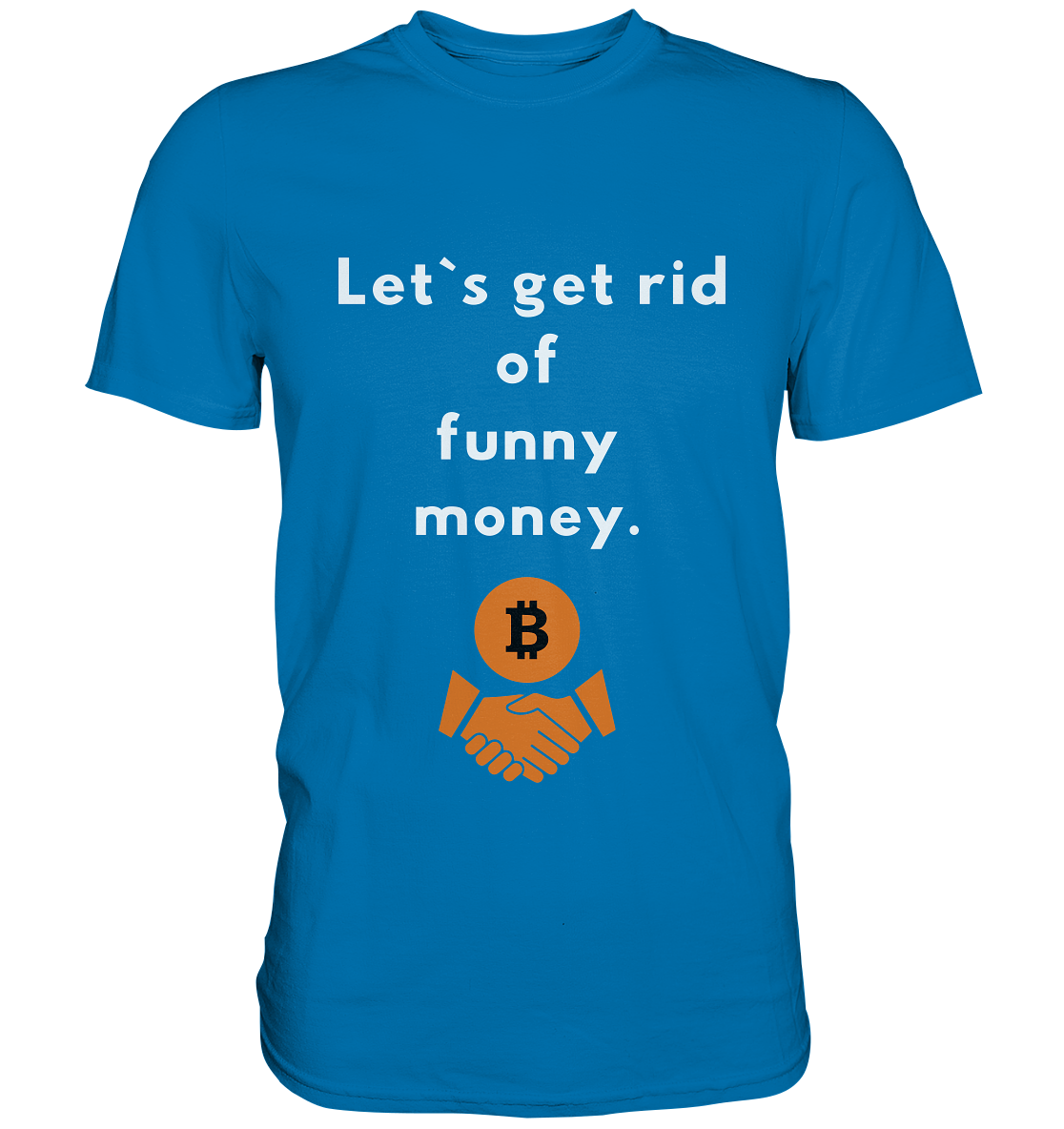 Let`s get rid of funny money - Premium Shirt