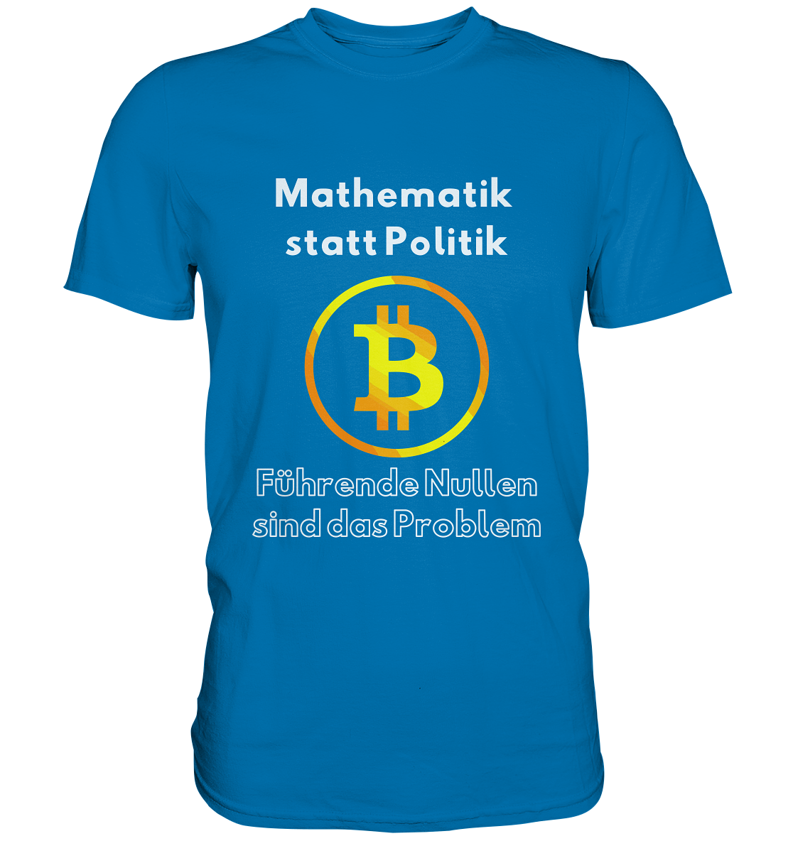 Mathematik statt Politik - führende Nullen sind (überall) das Problem ;-) Variante: unten offene Schrift - Premium Shirt