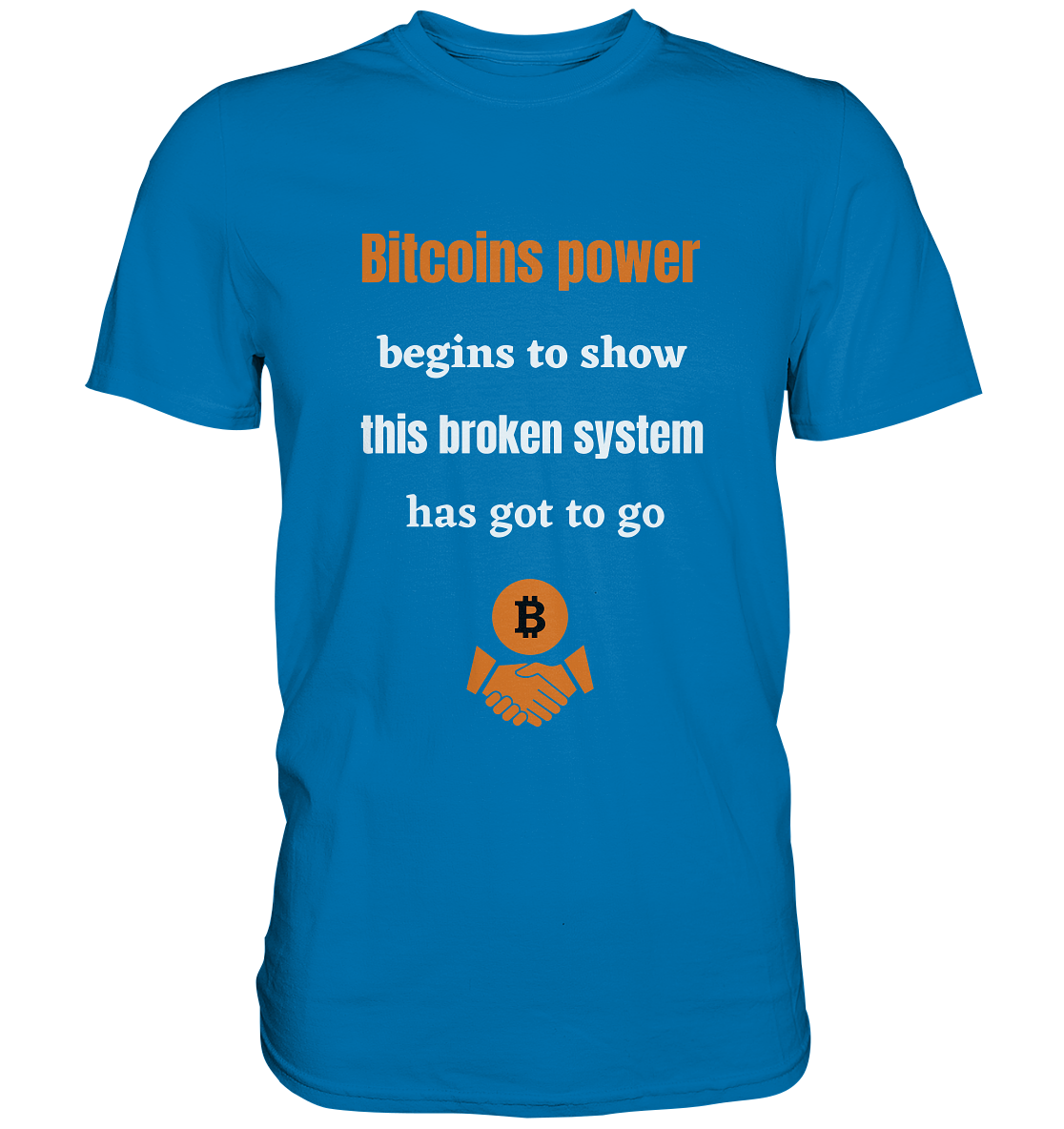 Bitcoins power begins to show this broken system has got to go - Premium Shirt