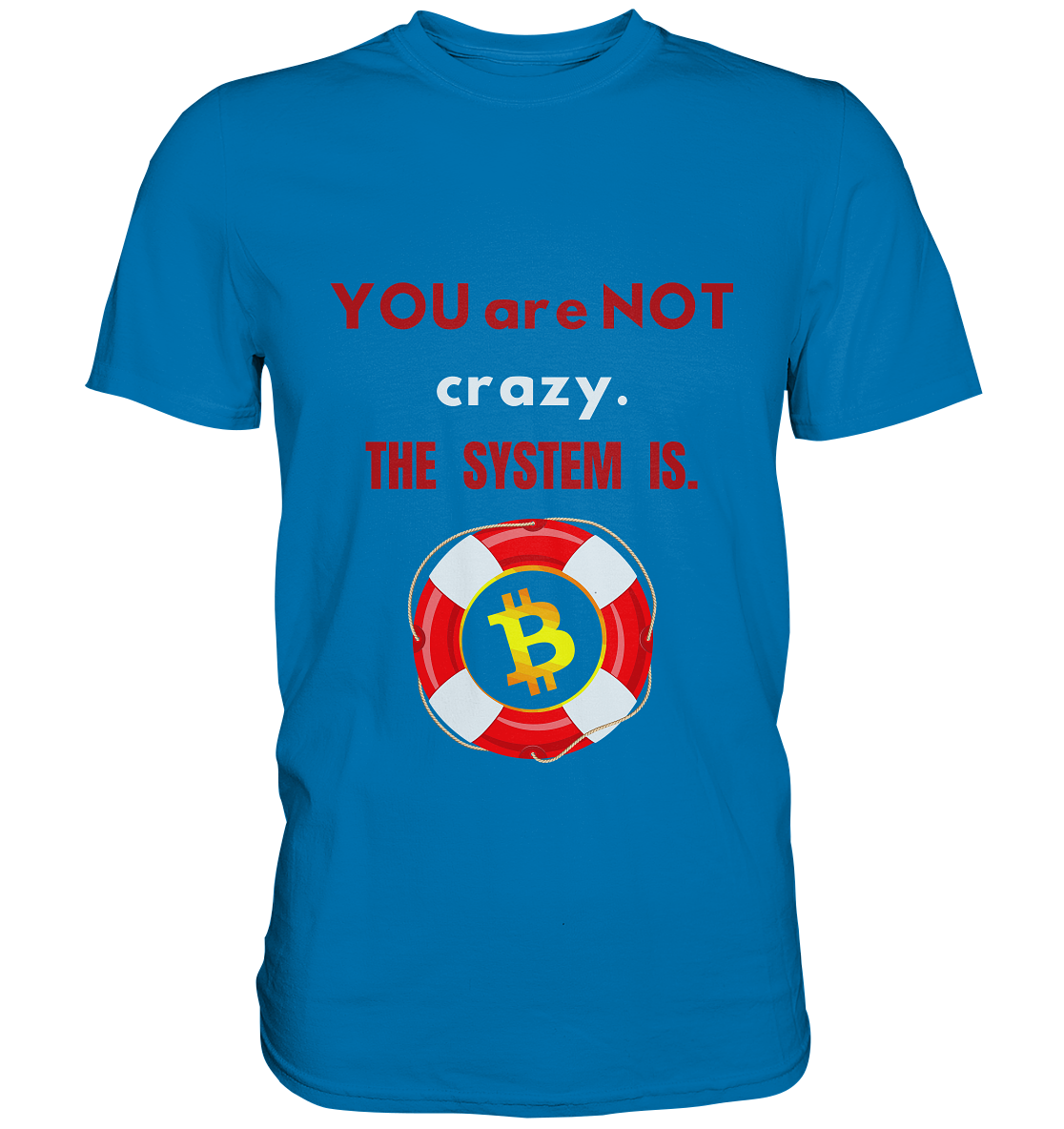 YOU are NOT crazy, THE SYSTEM IS. (BTC Rettungsring) - Premium Shirt