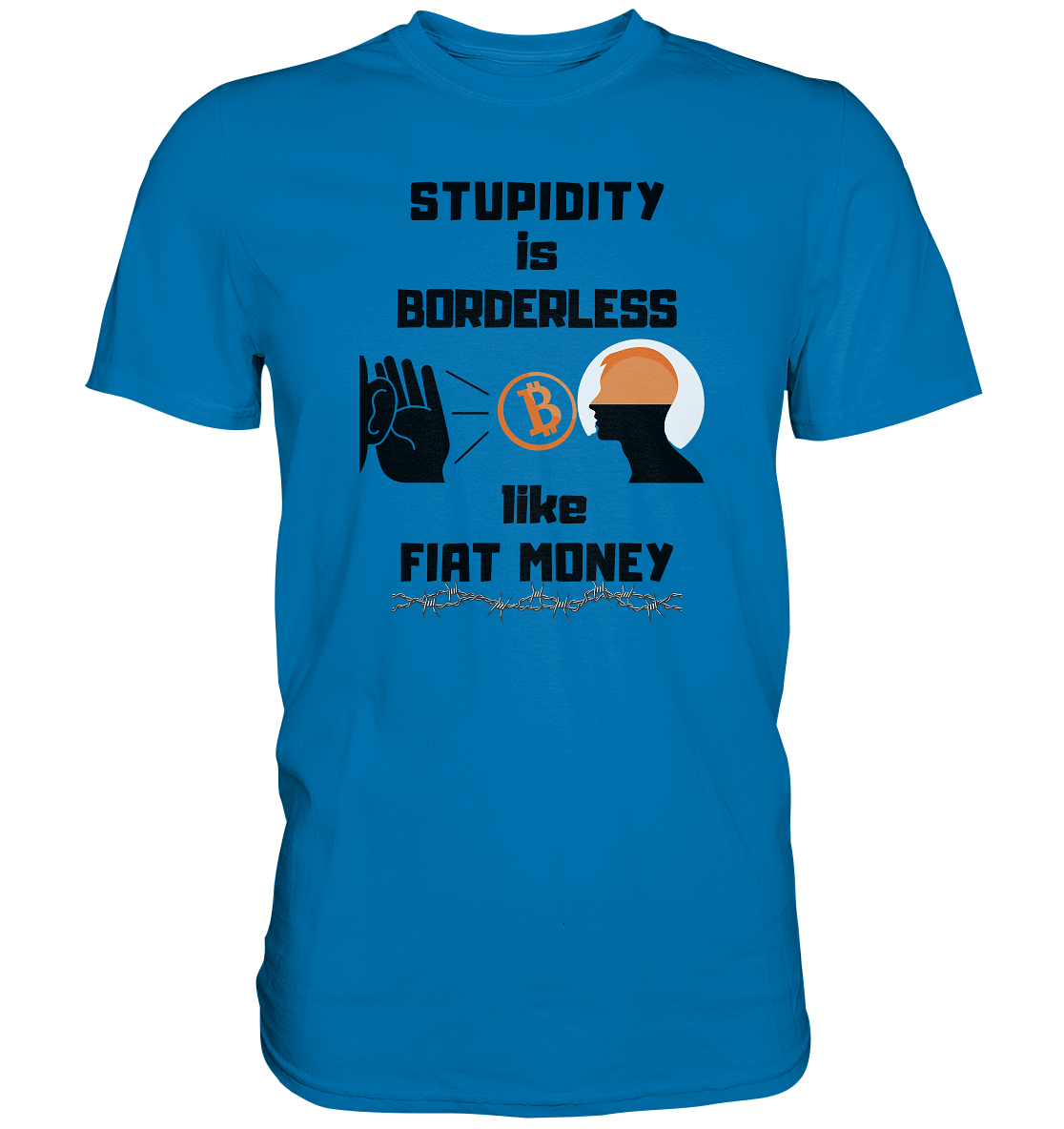 STUPIDITY is BORDERLESS  like FIAT MONEY (Flüstern - BTC - Lauschen Grafik Vers. 2)   - Premium Shirt