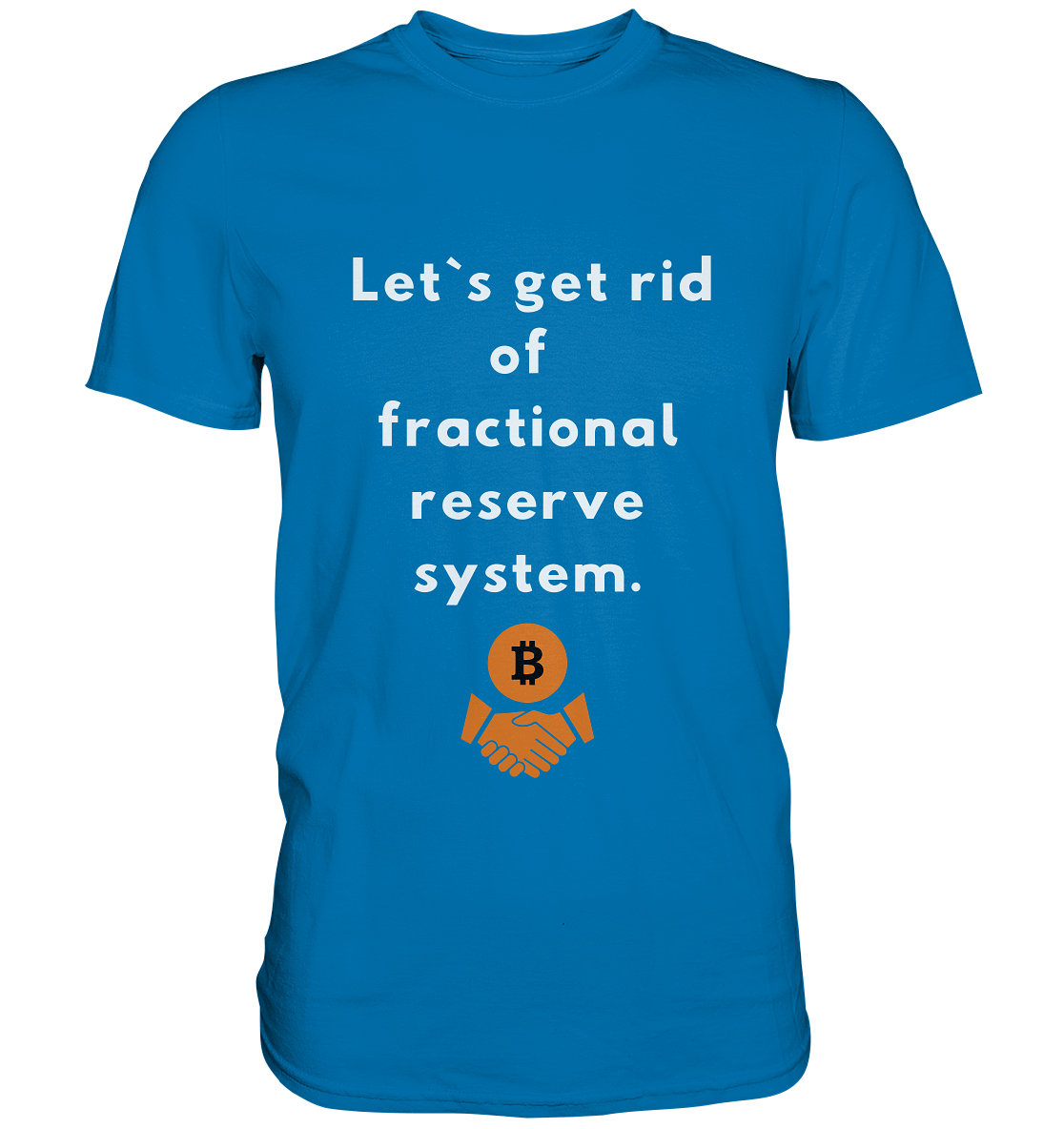 Let`s get rid of fractional reserve system  - Premium Shirt