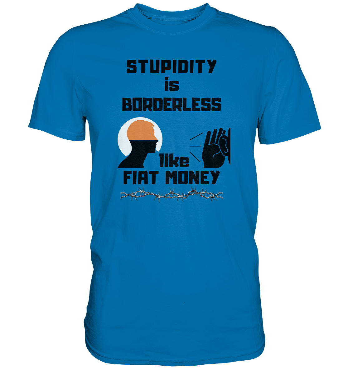 STUPIDITY is BORDERLESS  like FIAT MONEY (Flüstern / Lauschen Grafik)  - Premium Shirt