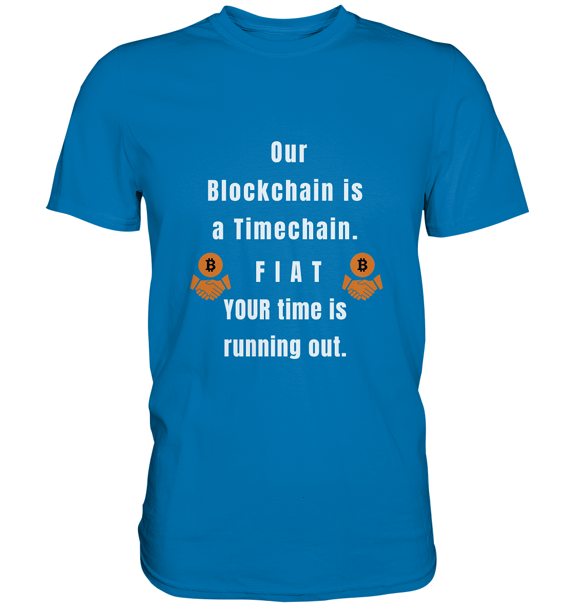 OUR BLOCKCHAIN IS A TIMECHAIN. FIAT YOUR TIME... - Premium Shirt