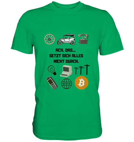 ACH, DAS... SETZT SICH ALLES NICHT DURCH. (Grafiken, BTC Symbol) - LADIES COLLECTION 21% automat. Rabatt bis zum Halving 2024  - Premium Shirt