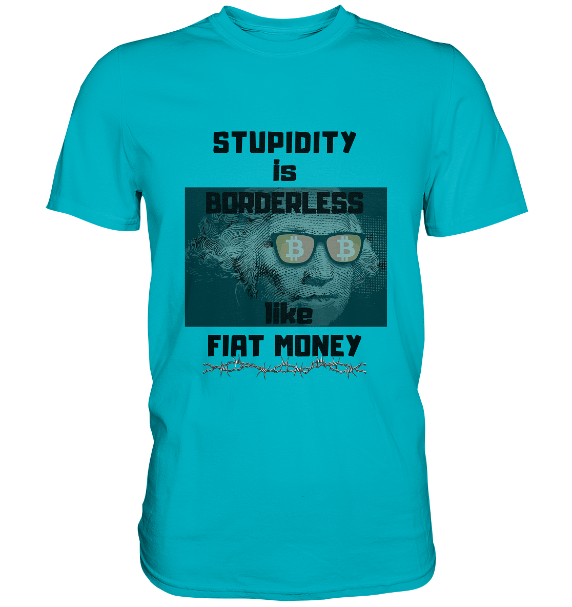 STUPIDITY is BORDERLESS like FIAT MONEY (G.Washington & BTC Brille) - Premium Shirt