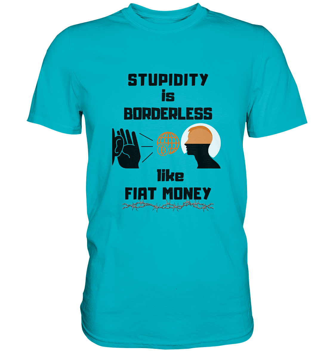 STUPIDITY is BORDERLESS like FIAT MONEY (BTC World, Version 3) LADIES COLLECTION 21% automat. Rabatt bis zum Halving 2024 - Premium Shirt