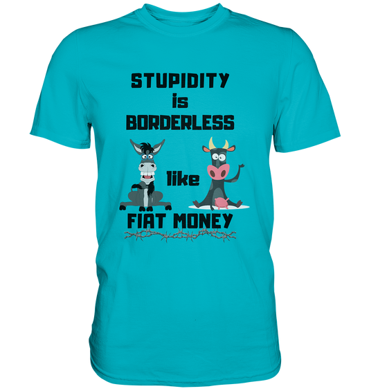 STUPIDITY is BORDERLESS like FIAT MONEY (Esel & Kuh support) LADIES COLLECTION 21% automat. Rabatt bis zum Halving 2024 - Premium Shirt