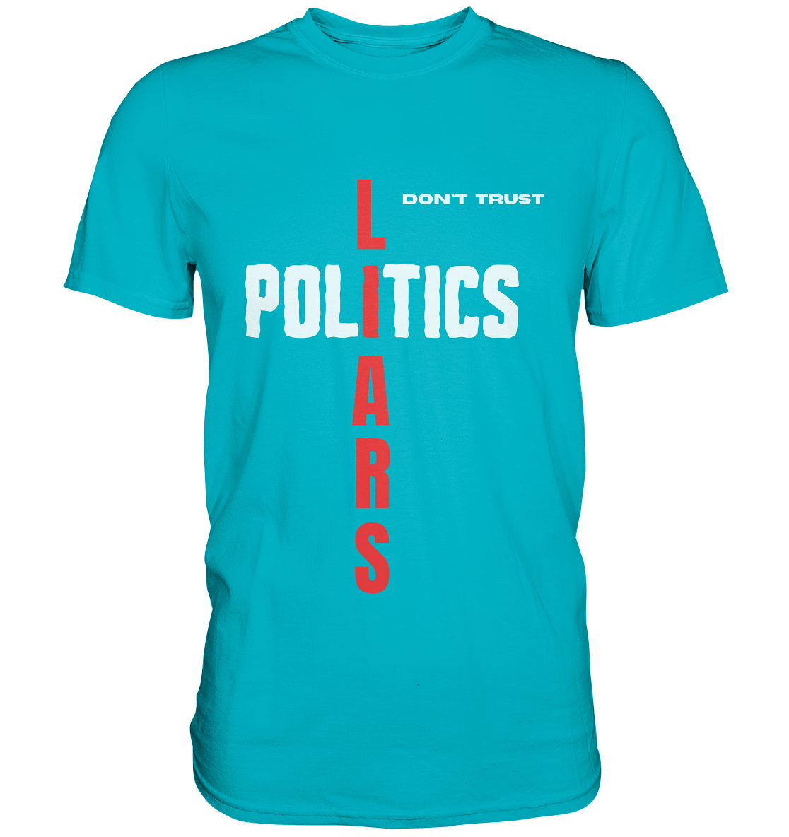 don`t trust POLITICS, LIARS - Premium Shirt