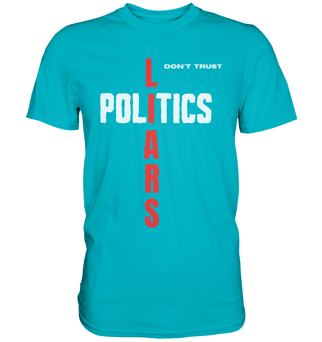 don`t trust POLITICS, LIARS (Ladies Collection) - Premium Shirt