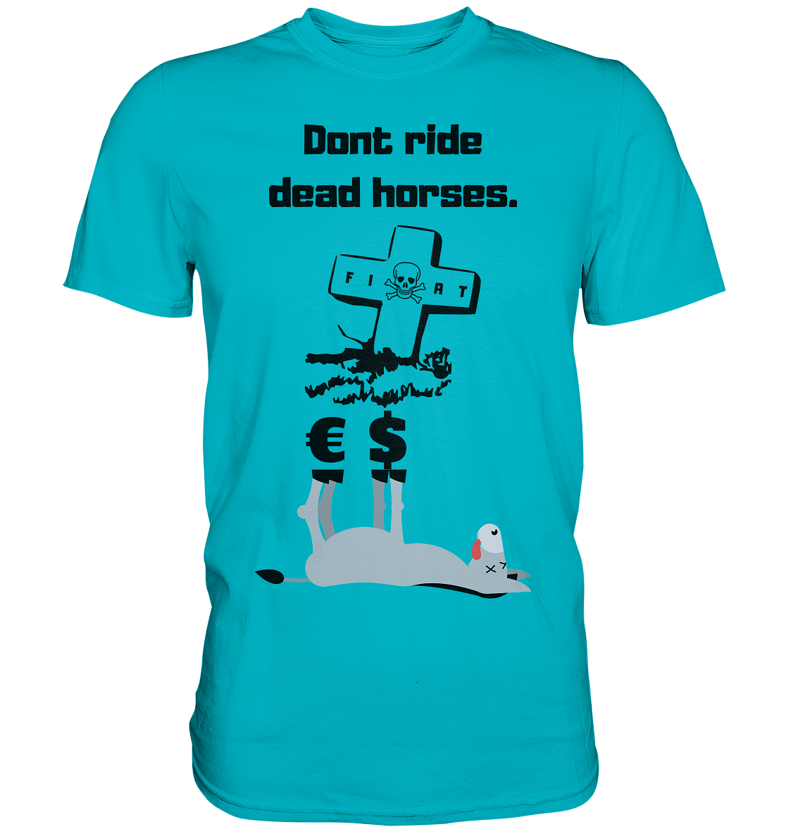 DON`T RIDE DEAD HORSES - Esel € $ (Grabstein, Fiat-Totenkopf) - LADIES COLLECTION 21% automat. Rabatt bis zum Halving 2024 - Premium Shirt