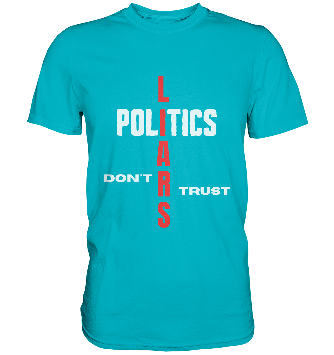 DON`T TRUST POLITICS, LIARS (Version 2) - Premium Shirt