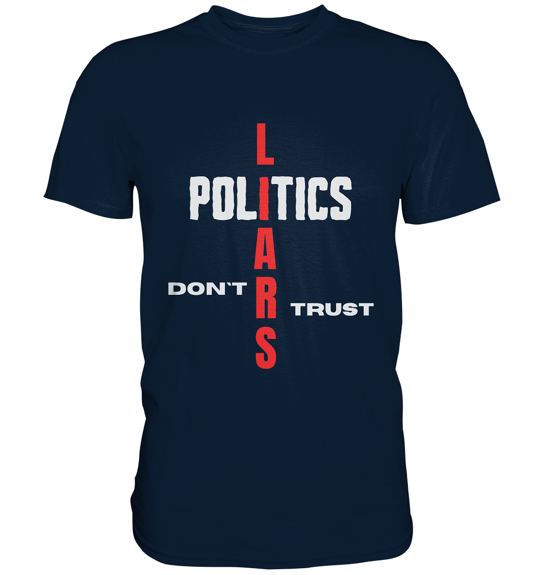 DON`T TRUST POLITICS, LIARS (Version 2) - Premium Shirt