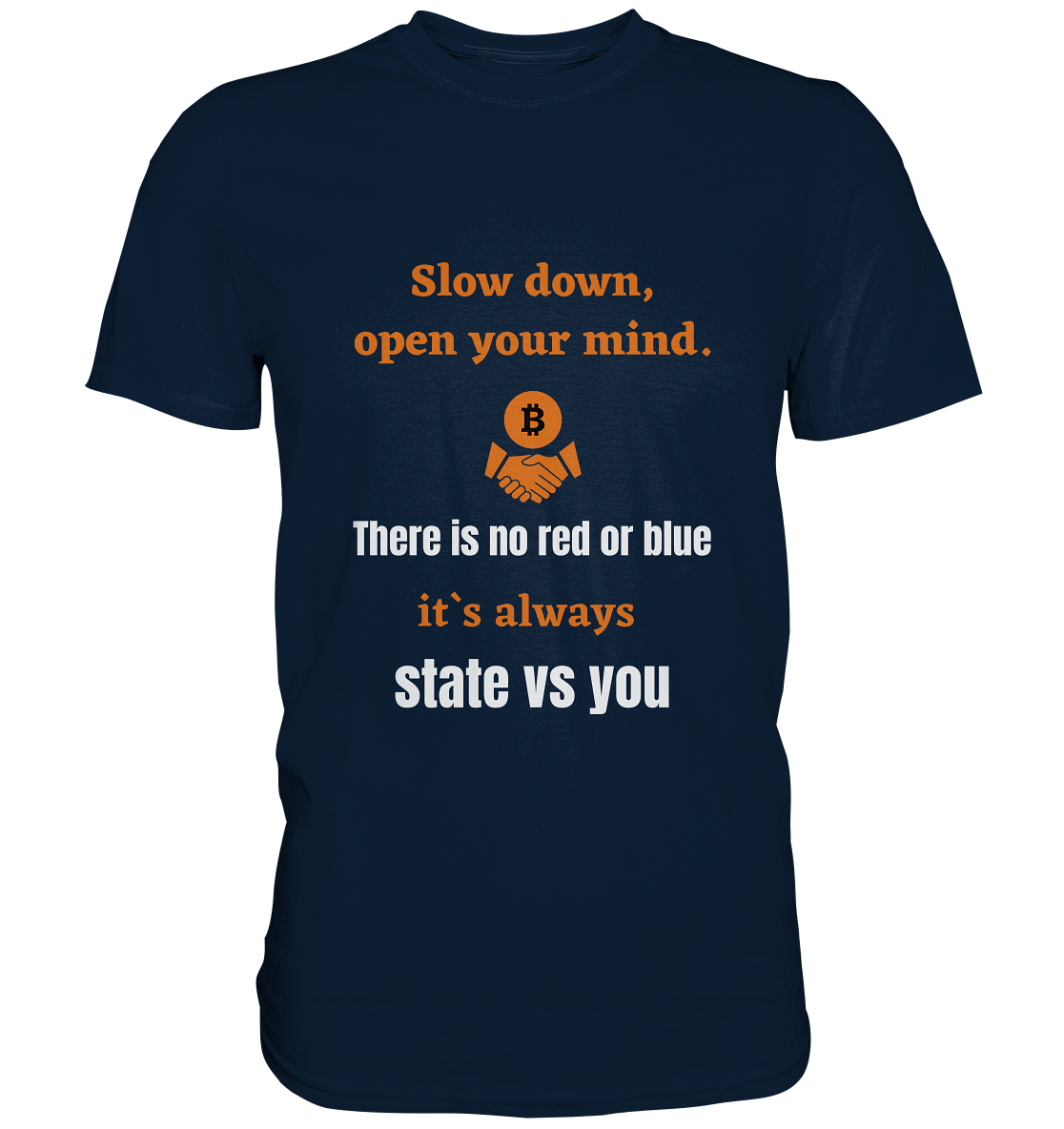 Slow down, open your mind. There is no red or blue, it`s always state vs you. (Variante 3) - Premium Shirt