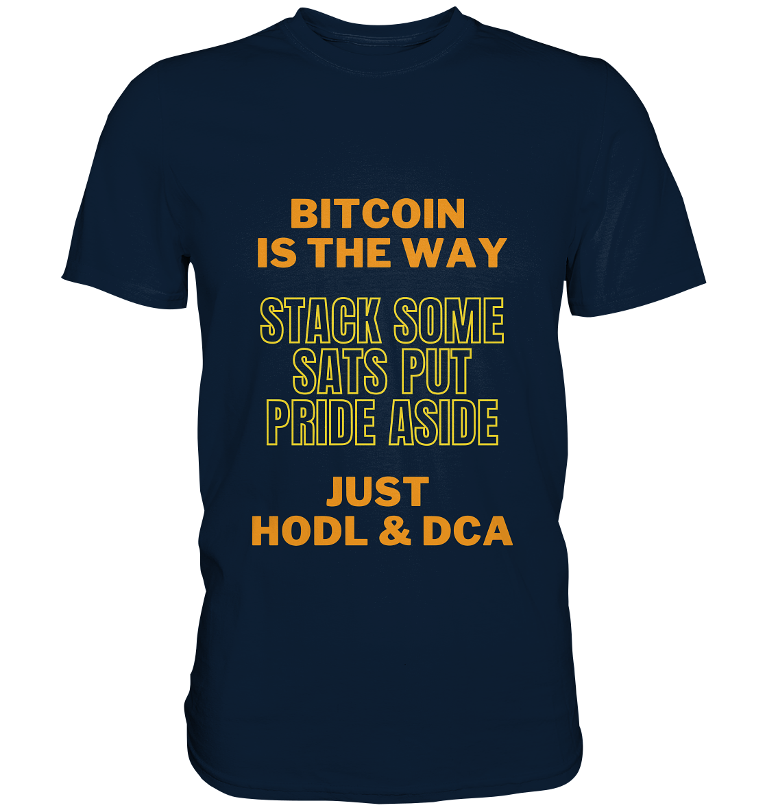 BITCOIN IS THE WAY - STACK SOME SATS PUT PRIDE ASIDE, JUST HODL &  DCA (yellow-orange Version) - Premium Shirt