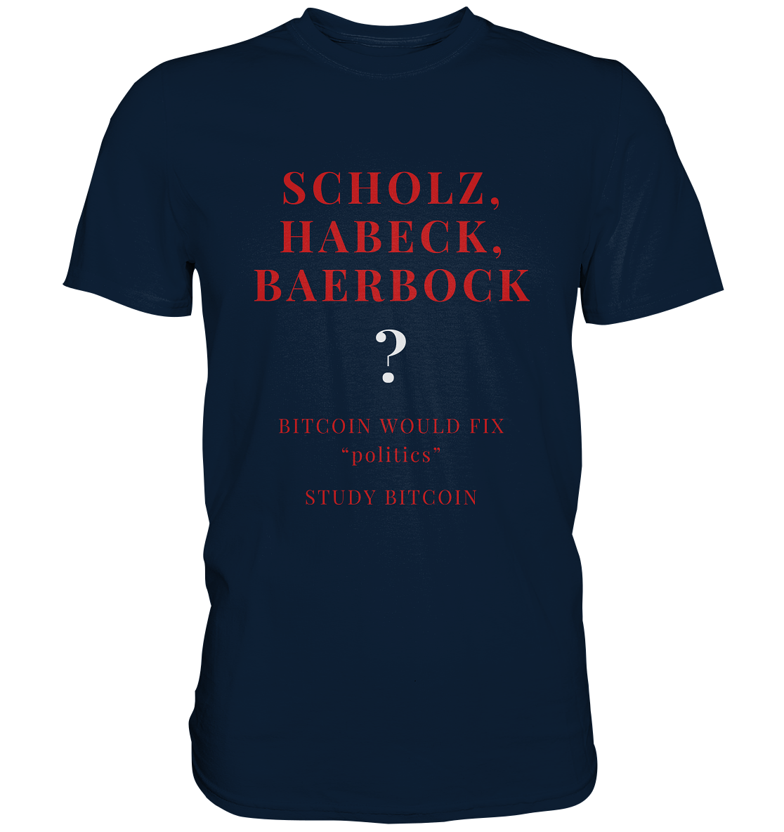 SCHOLZ, HABECK, BAERBOCK ? BITCOIN WOULD FIX "politics" - STUDY BITCOIN (Ladies Collection 21% Rabatt bis zum Halving 2024)   - Premium Shirt