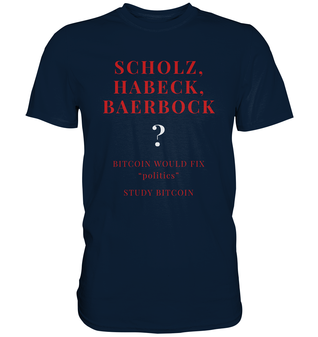 SCHOLZ, HABECK, BAERBOCK ? BITCOIN WOULD FIX "politics" - STUDY BITCOIN  - Premium Shirt