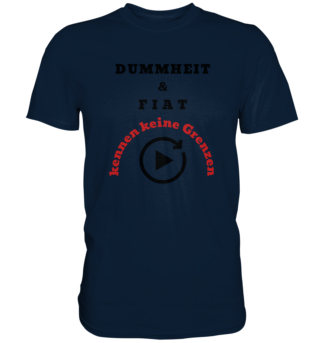 DUMMHEIT & FIAT kennen keine Grenzen (ROT) # PLAYBUTTON UNENDLICH   - Premium Shirt