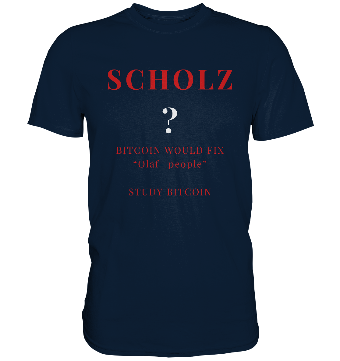 SCHOLZ ? BITCOIN WOULD FIX "Olaf people" STUDY BITCOIN - (Ladies Collection 21% Rabatt bis zum Halving 2024) - Premium Shirt