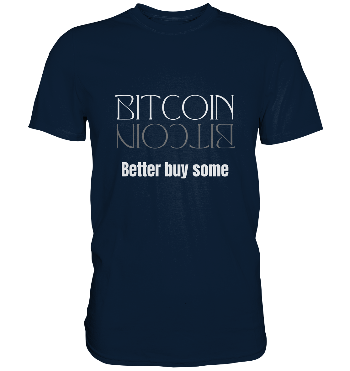 BITCOIN better buy some (Text only Version)  - Premium Shirt