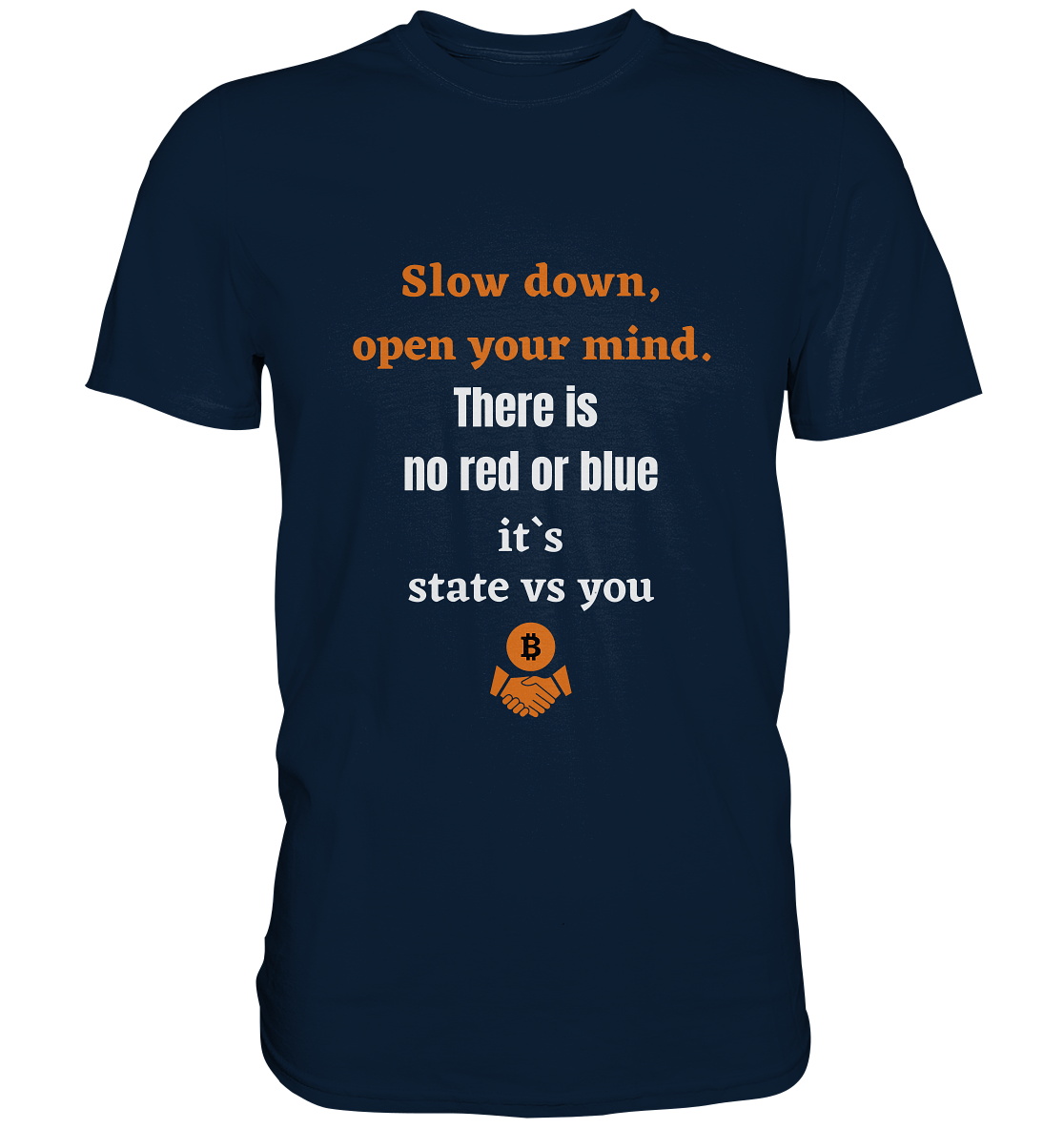 Slow down open your mind. There is no red or blue, it`s state vs you - Premium Shirt