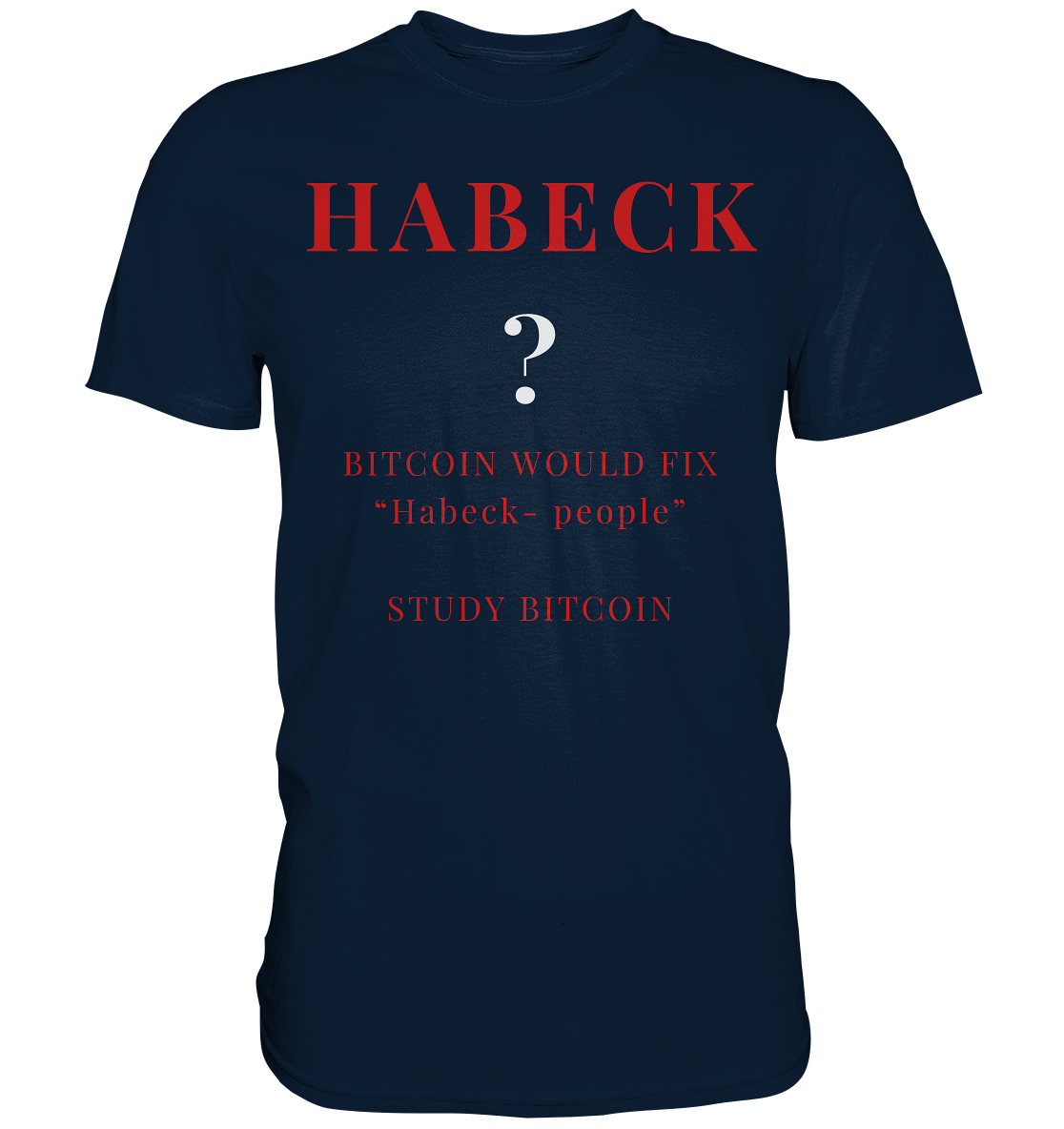 HABECK ? BITCOIN WOULD FIX "Habeck people" - STUDY BITCOIN  - Premium Shirt