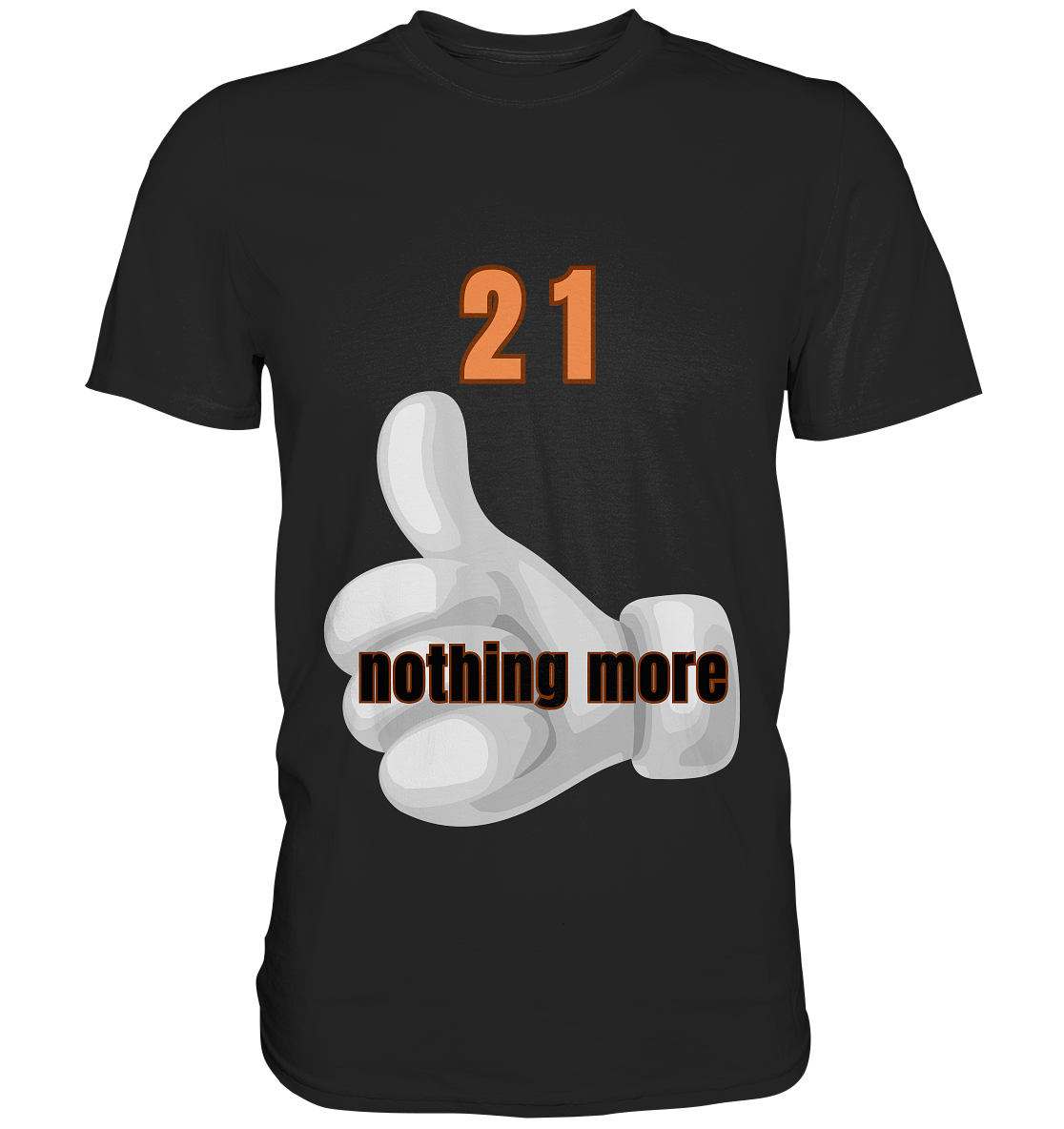 21 nothing more, thumb up - Organic Shirt - Premium Shirt