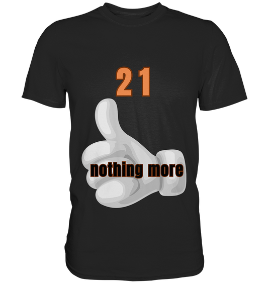 21 nothing more, thumb up - Organic Shirt - Premium Shirt