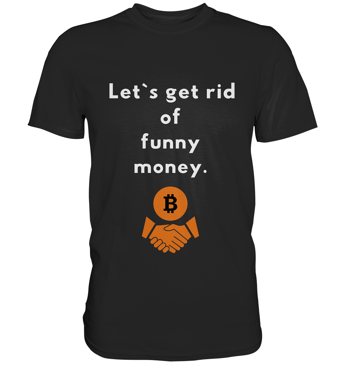 Let`s get rid of funny money - Premium Shirt