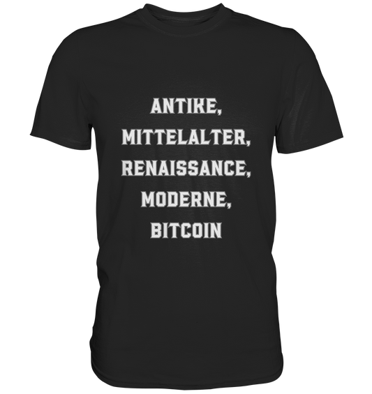 ANTIKE, MITTELALTER, RENAISSANCE, MODERNE, BITCOIN  - Premium Shirt