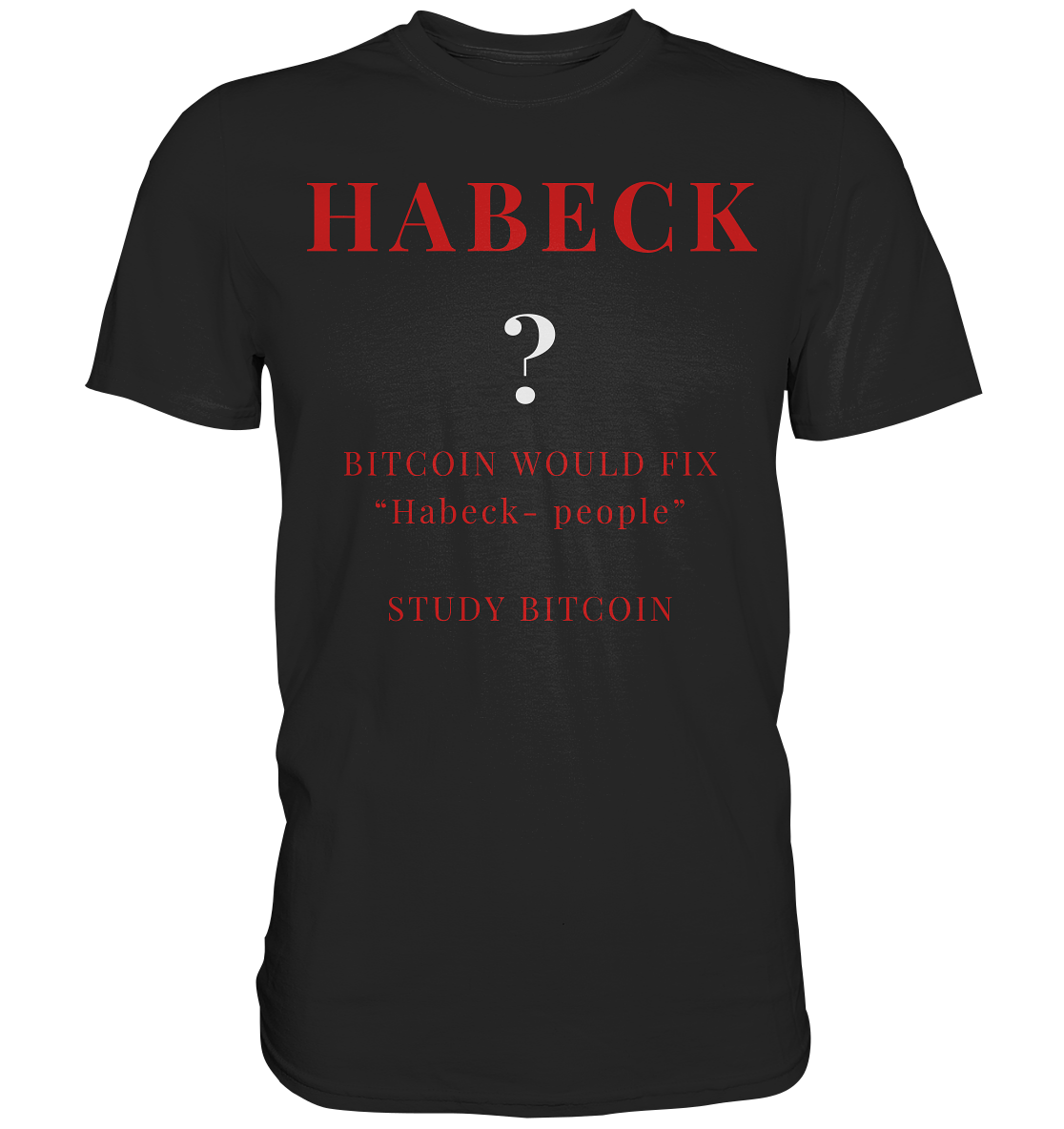 HABECK ? BITCOIN WOULD FIX "Habeck people" - STUDY BITCOIN  - Premium Shirt