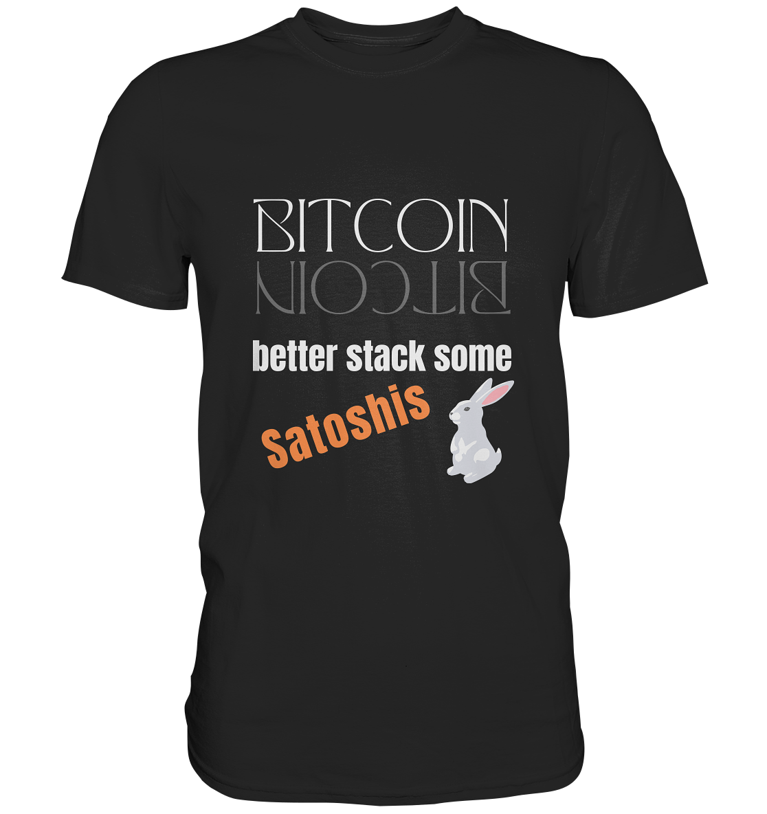 BITCOIN BETTER STACK SOME Satoshis - (Spiegelschrift & Bunny Version) - Premium Shirt