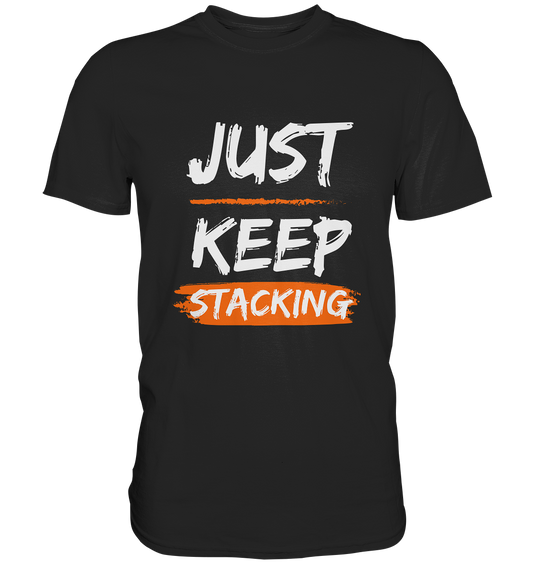 JUST KEEP STACKING - Premium Shirt