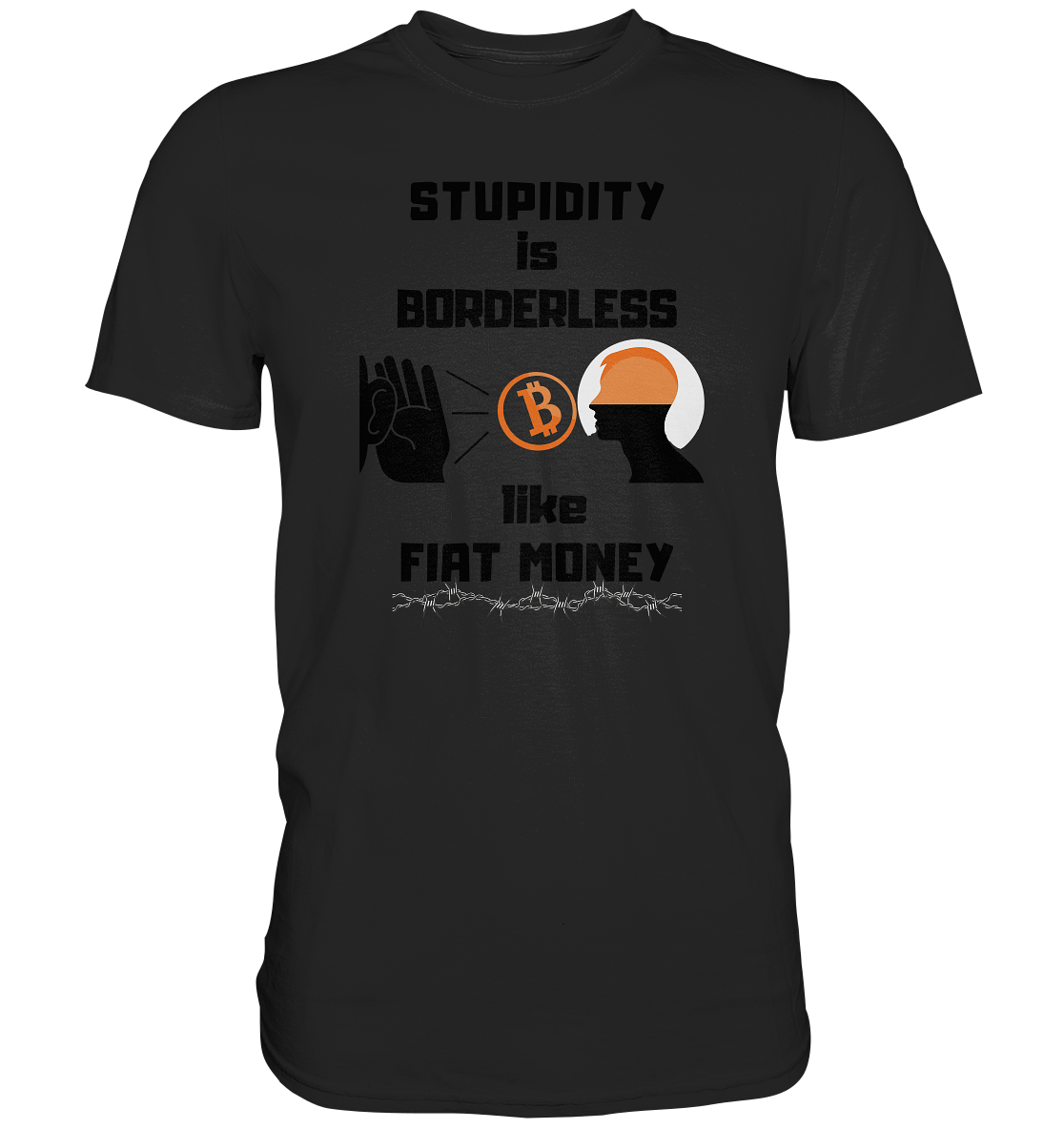 STUPIDITY is BORDERLESS  like FIAT MONEY (Flüstern - BTC - Lauschen Grafik Vers. 2)   - Premium Shirt