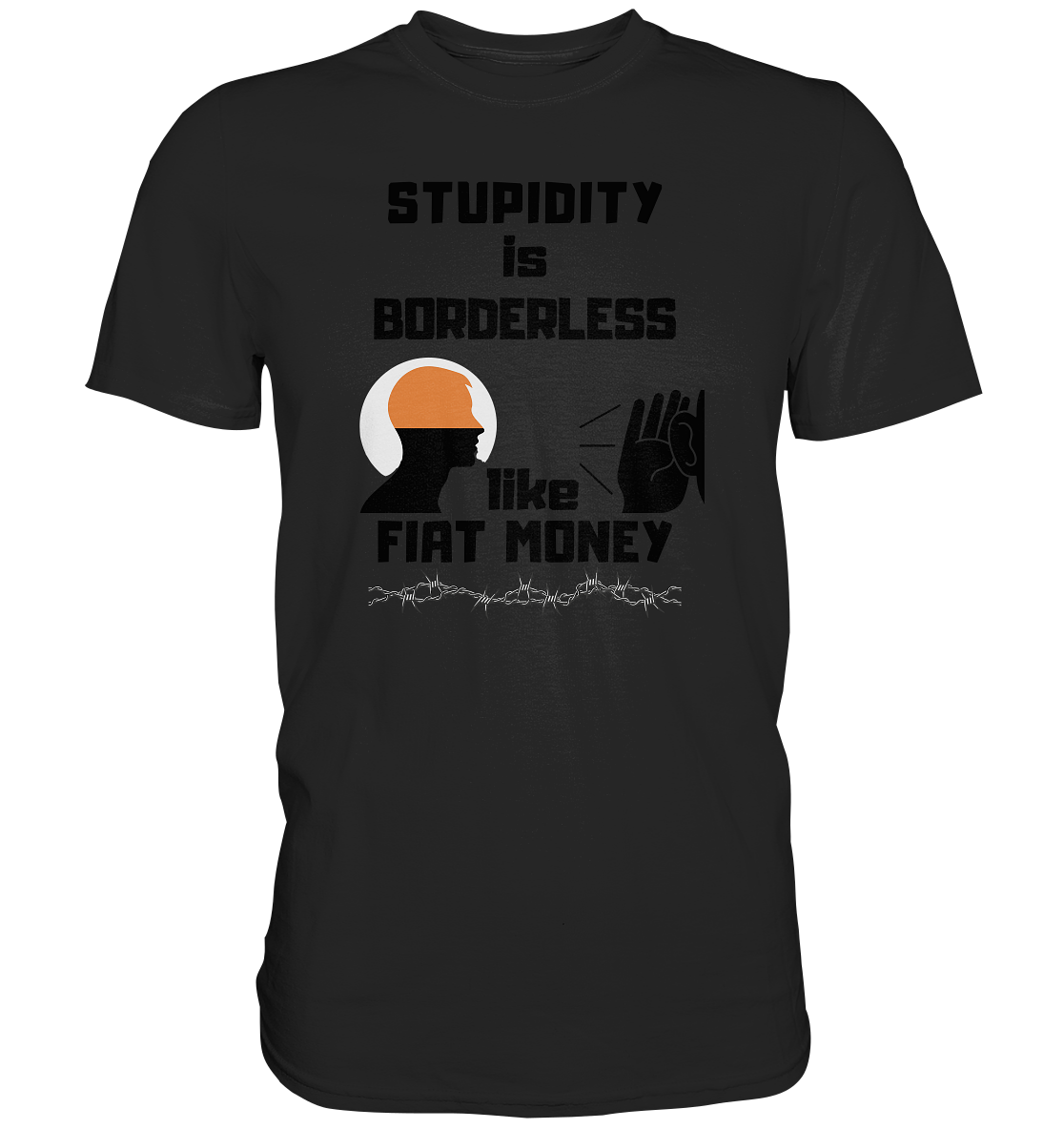 STUPIDITY is BORDERLESS  like FIAT MONEY (Flüstern / Lauschen Grafik)  - Premium Shirt