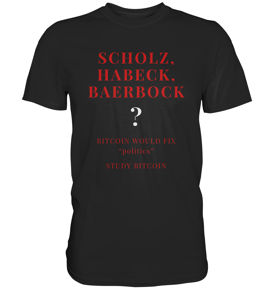 SCHOLZ, HABECK, BAERBOCK ? BITCOIN WOULD FIX "politics" - STUDY BITCOIN  - Premium Shirt