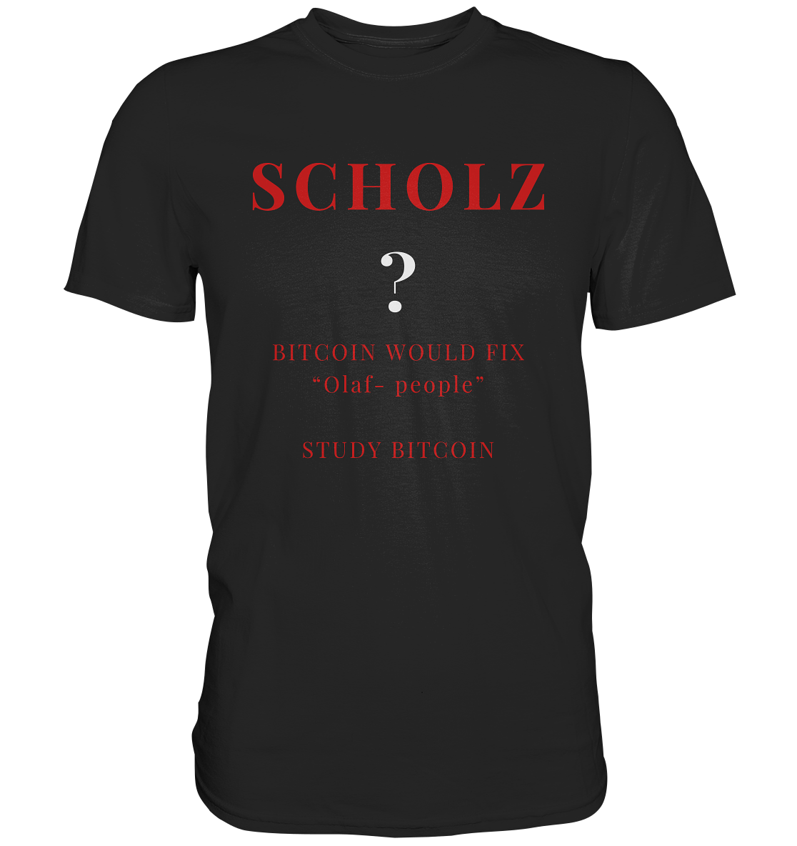 SCHOLZ ? BITCOIN WOULD FIX "Olaf people" STUDY BITCOIN - (Ladies Collection 21% Rabatt bis zum Halving 2024) - Premium Shirt