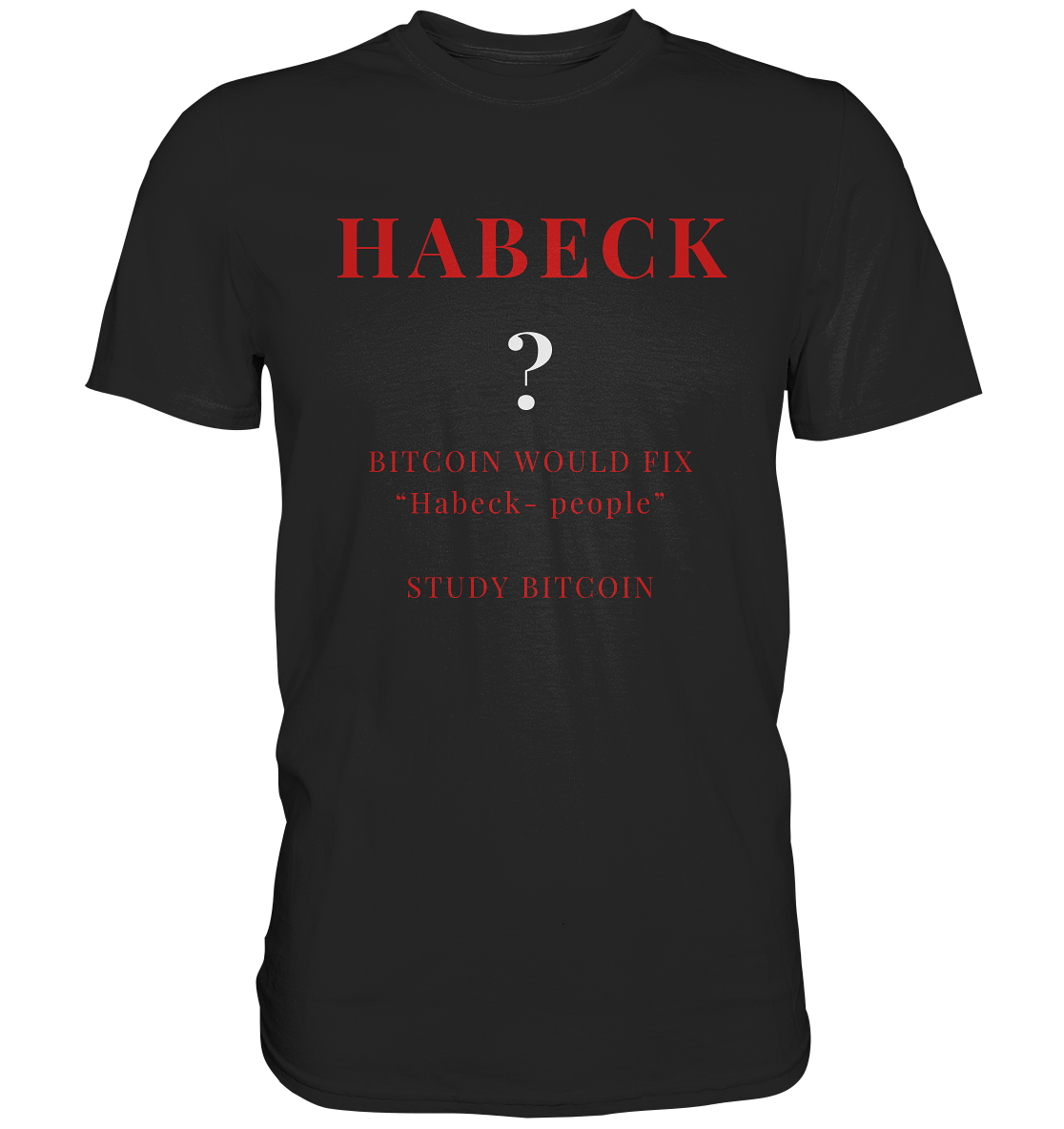 HABECK ? BITCOIN WOULD FIX "Habeck people" STUDY BITCOIN - (Ladies Collection 21% Rabatt bis zum Halving 2024) Kopie - Premium Shirt