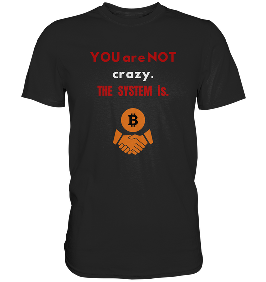 YOU are NOT crazy. THE SYSTEM is. (Ladies Collection 21% Rabatt bis zum Halving 2024) - Premium Shirt