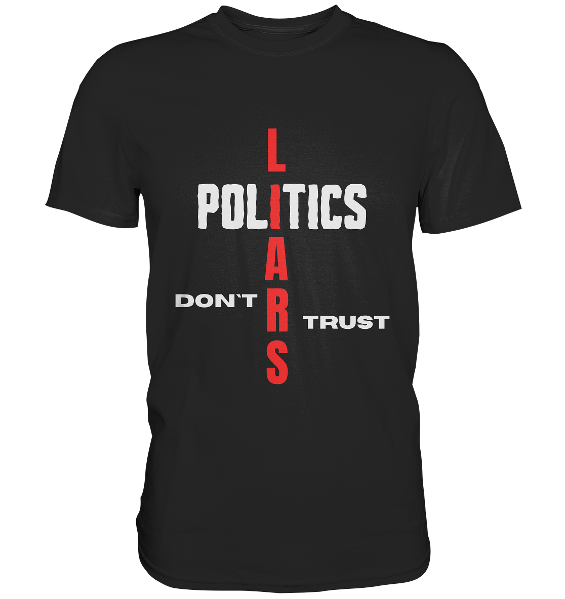 DON`T TRUST POLITICS, LIARS (Version 2) - Premium Shirt