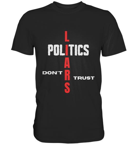 DON`T TRUST POLITICS, LIARS (Version 2) - Premium Shirt