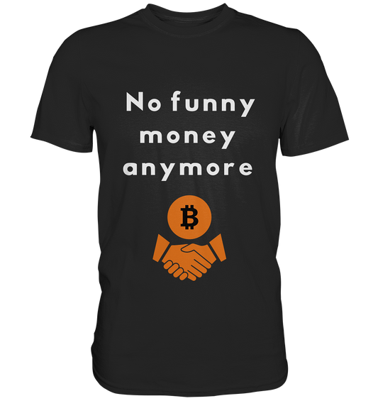 No funny money anymore - Premium Shirt